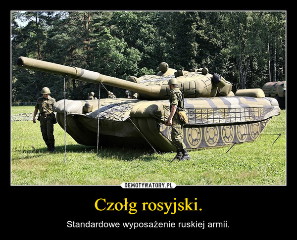 Czołg rosyjski. – Standardowe wyposażenie ruskiej armii. 