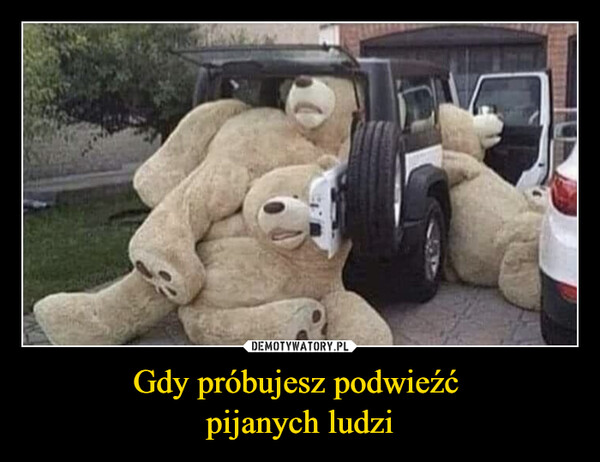 Gdy próbujesz podwieźć pijanych ludzi –  