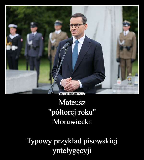 Mateusz"półtorej roku"MorawieckiTypowy przykład pisowskiej yntelygęcyji –  