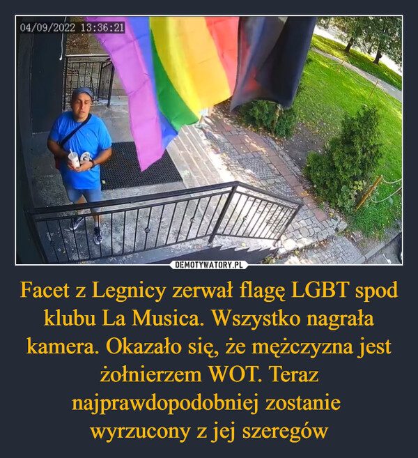 Facet z Legnicy zerwał flagę LGBT spod klubu La Musica. Wszystko nagrała kamera. Okazało się, że mężczyzna jest żołnierzem WOT. Teraz najprawdopodobniej zostanie 
wyrzucony z jej szeregów