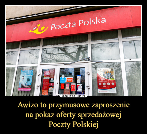 Awizo to przymusowe zaproszeniena pokaz oferty sprzedażowejPoczty Polskiej –  