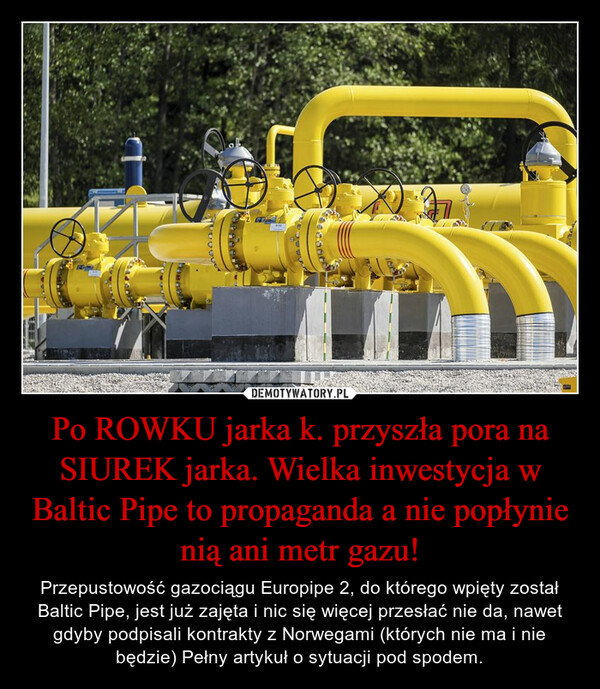 Po ROWKU jarka k. przyszła pora na SIUREK jarka. Wielka inwestycja w Baltic Pipe to propaganda a nie popłynie nią ani metr gazu!