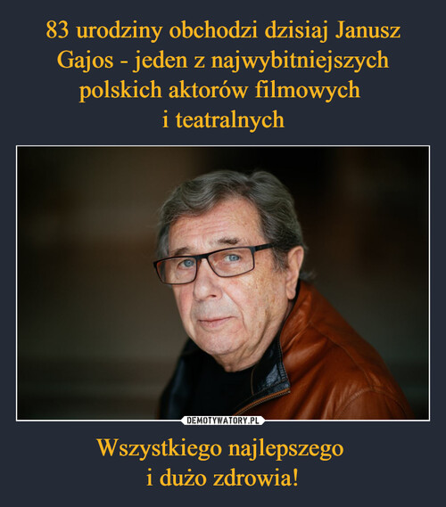 83 urodziny obchodzi dzisiaj Janusz Gajos - jeden z najwybitniejszych polskich aktorów filmowych 
i teatralnych Wszystkiego najlepszego 
i dużo zdrowia!