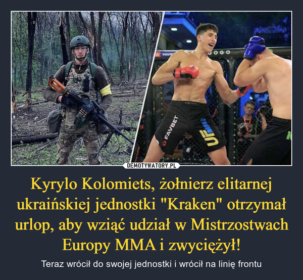 Kyrylo Kolomiets, żołnierz elitarnej ukraińskiej jednostki "Kraken" otrzymał urlop, aby wziąć udział w Mistrzostwach Europy MMA i zwyciężył! – Teraz wrócił do swojej jednostki i wrócił na linię frontu 