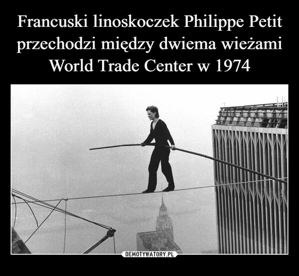 Francuski linoskoczek Philippe Petit przechodzi między dwiema wieżami World Trade Center w 1974