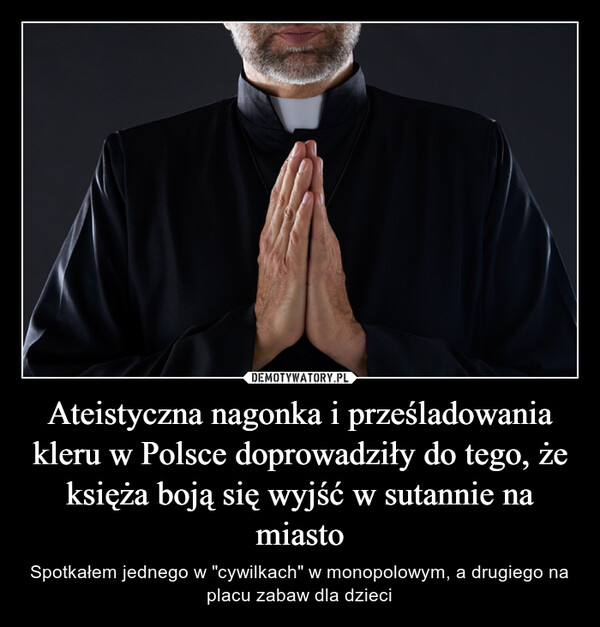 Ateistyczna nagonka i prześladowania kleru w Polsce doprowadziły do tego, że księża boją się wyjść w sutannie na miasto