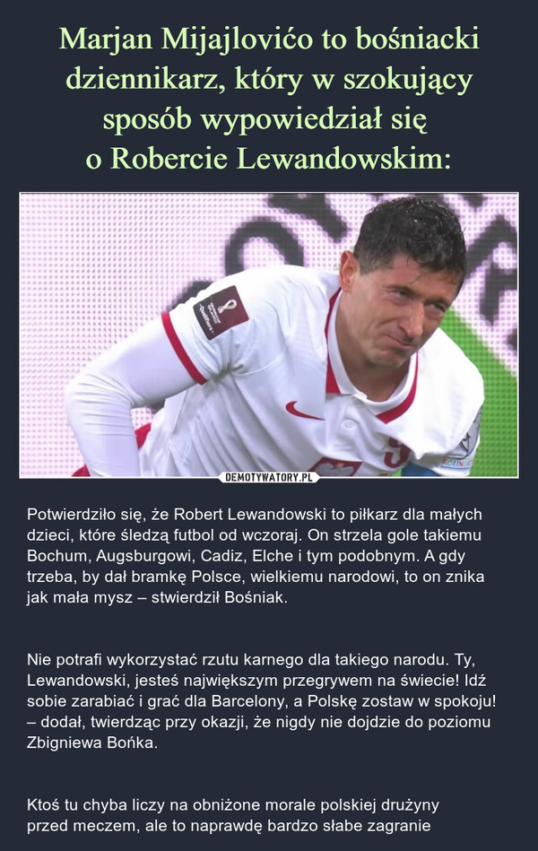 Marjan Mijajlovićo to bośniacki dziennikarz, który w szokujący sposób wypowiedział się 
o Robercie Lewandowskim: