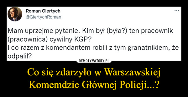 Co się zdarzyło w Warszawskiej Komemdzie Głównej Policji...?