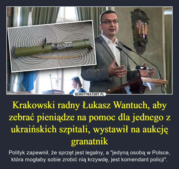 Krakowski radny Łukasz Wantuch, aby zebrać pieniądze na pomoc dla jednego z ukraińskich szpitali, wystawił na aukcję granatnik