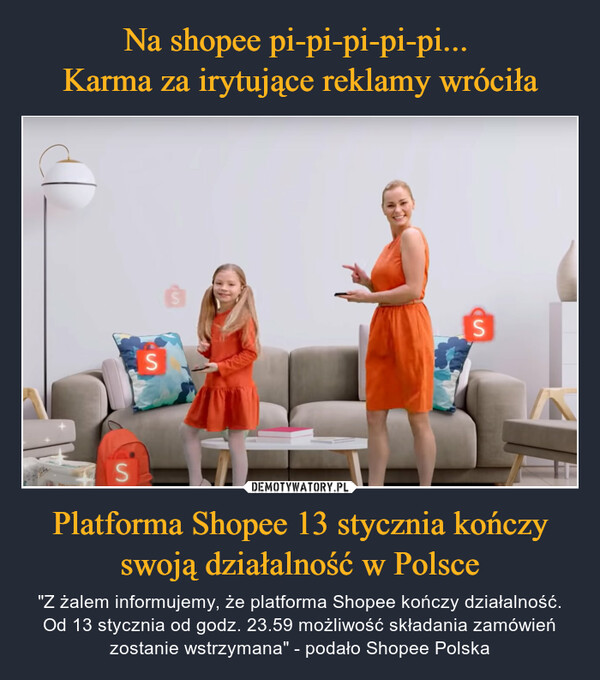 Platforma Shopee 13 stycznia kończy swoją działalność w Polsce – "Z żalem informujemy, że platforma Shopee kończy działalność. Od 13 stycznia od godz. 23.59 możliwość składania zamówień zostanie wstrzymana" - podało Shopee Polska 