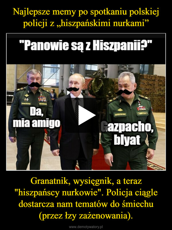 Najlepsze memy po spotkaniu polskiej policji z „hiszpańskimi nurkami” Granatnik, wysięgnik, a teraz "hiszpańscy nurkowie". Policja ciągle dostarcza nam tematów do śmiechu (przez łzy zażenowania).