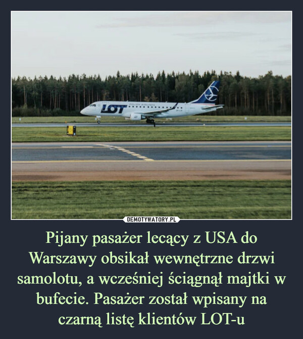 Pijany pasażer lecący z USA do Warszawy obsikał wewnętrzne drzwi samolotu, a wcześniej ściągnął majtki w bufecie. Pasażer został wpisany na czarną listę klientów LOT-u –  