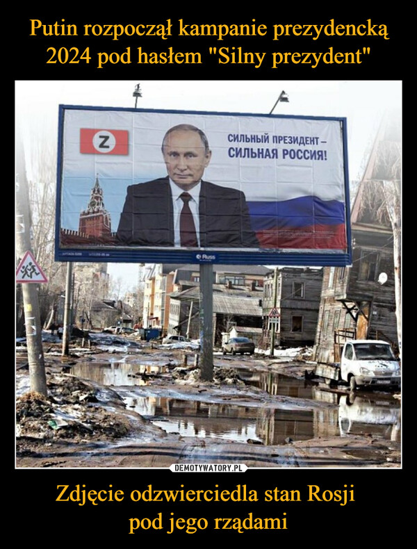 Putin rozpoczął kampanie prezydencką 2024 pod hasłem "Silny prezydent" Zdjęcie odzwierciedla stan Rosji 
pod jego rządami