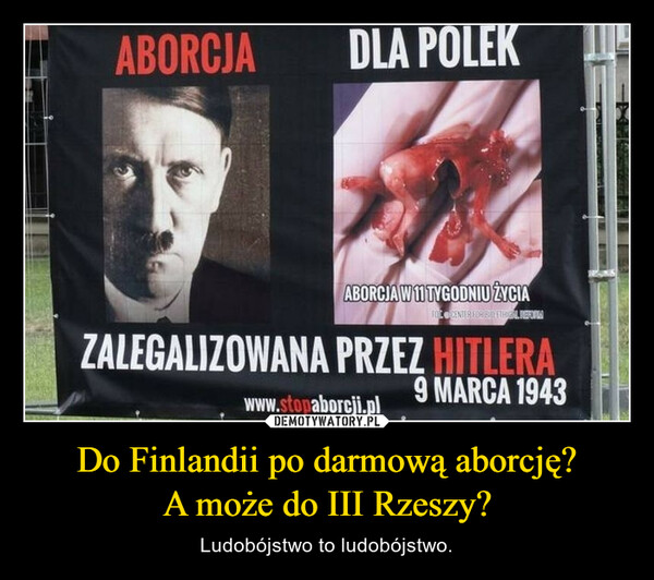 Do Finlandii po darmową aborcję?
A może do III Rzeszy?
