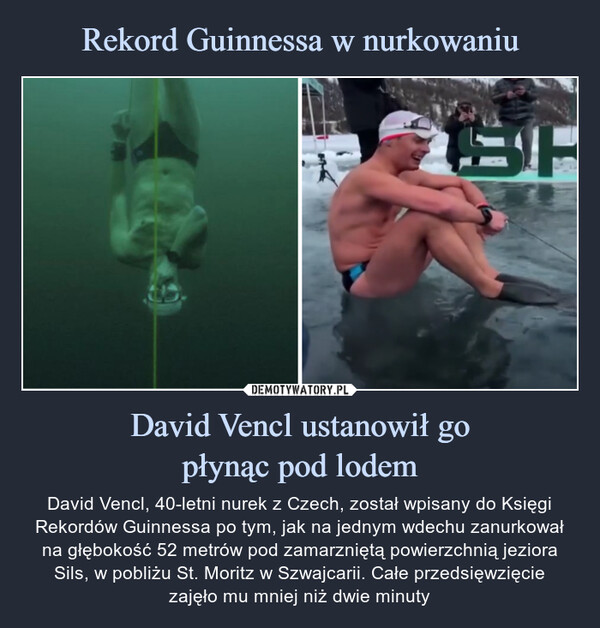 Rekord Guinnessa w nurkowaniu David Vencl ustanowił go
płynąc pod lodem