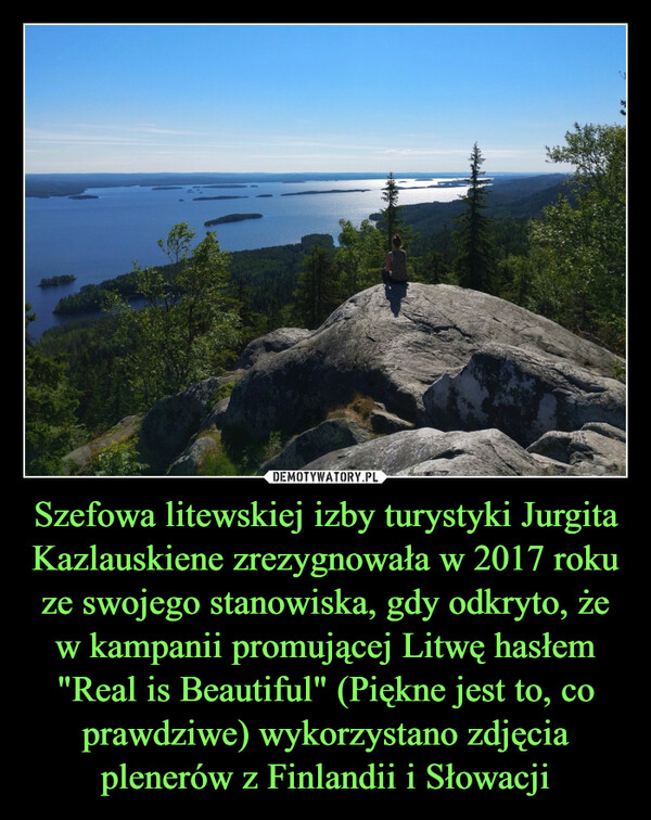 Szefowa litewskiej izby turystyki Jurgita Kazlauskiene zrezygnowała w 2017 roku ze swojego stanowiska, gdy odkryto, że w kampanii promującej Litwę hasłem "Real is Beautiful" (Piękne jest to, co prawdziwe) wykorzystano zdjęcia plenerów z Finlandii i Słowacji –  