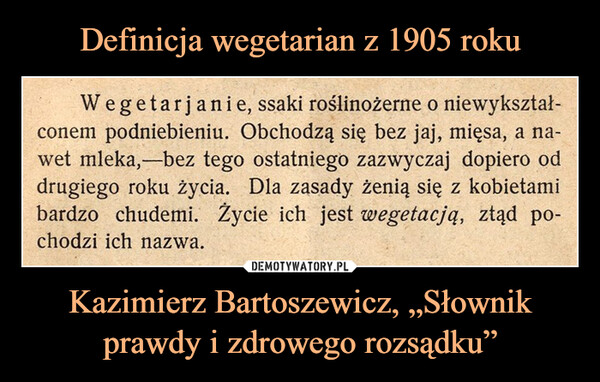 Definicja wegetarian z 1905 roku Kazimierz Bartoszewicz, „Słownik prawdy i zdrowego rozsądku”