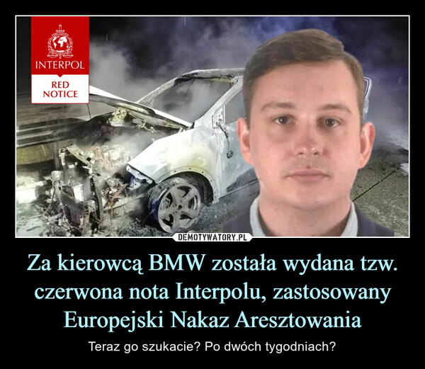 Za kierowcą BMW została wydana tzw. czerwona nota Interpolu, zastosowany Europejski Nakaz Aresztowania