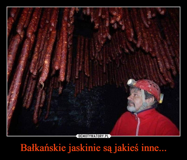 Bałkańskie jaskinie są jakieś inne...