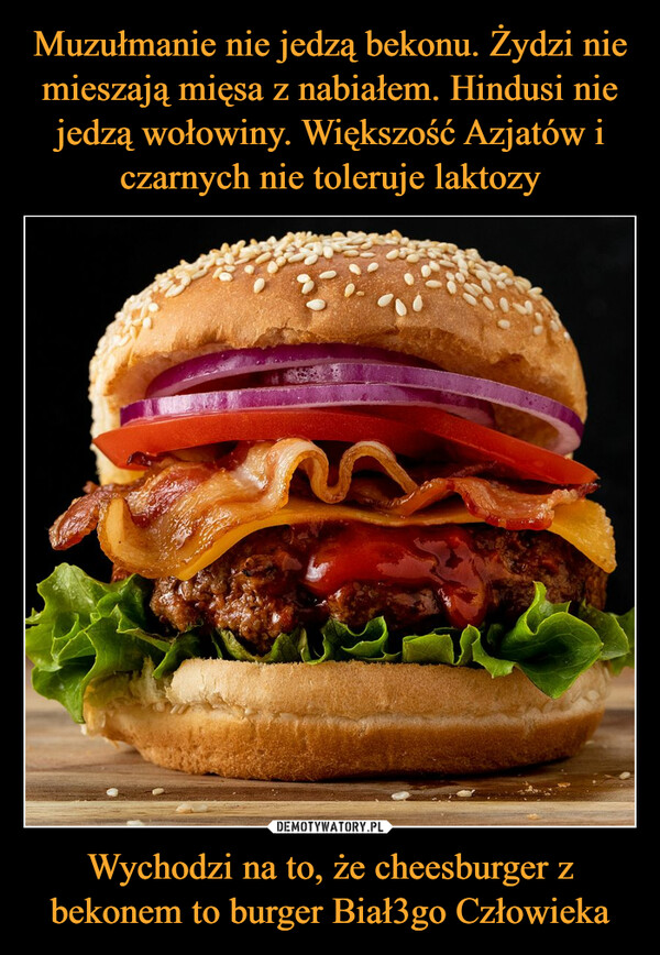 Wychodzi na to, że cheesburger z bekonem to burger Biał3go Człowieka –  