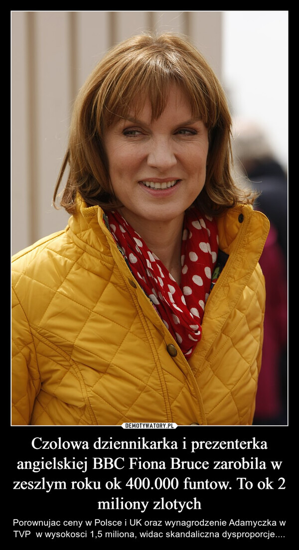 Czolowa dziennikarka i prezenterka angielskiej BBC Fiona Bruce zarobila w zeszlym roku ok 400.000 funtow. To ok 2 miliony zlotych