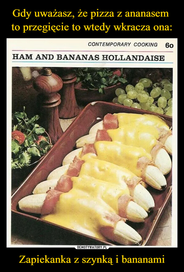 Zapiekanka z szynką i bananami –  CONTEMPORARY COOKING 60HAM AND BANANAS HOLLANDAISE