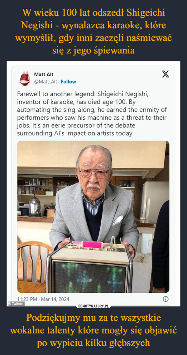 W wieku 100 lat odszedł Shigeichi Negishi - wynalazca karaoke, które wymyślił, gdy inni zaczęli naśmiewać się z jego śpiewania Podziękujmy mu za te wszystkie wokalne talenty które mogły się objawić po wypiciu kilku głębszych