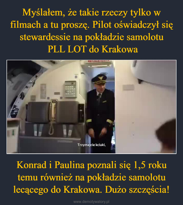 Konrad i Paulina poznali się 1,5 roku temu również na pokładzie samolotu lecącego do Krakowa. Dużo szczęścia! –  Trzymajcie kciuki,