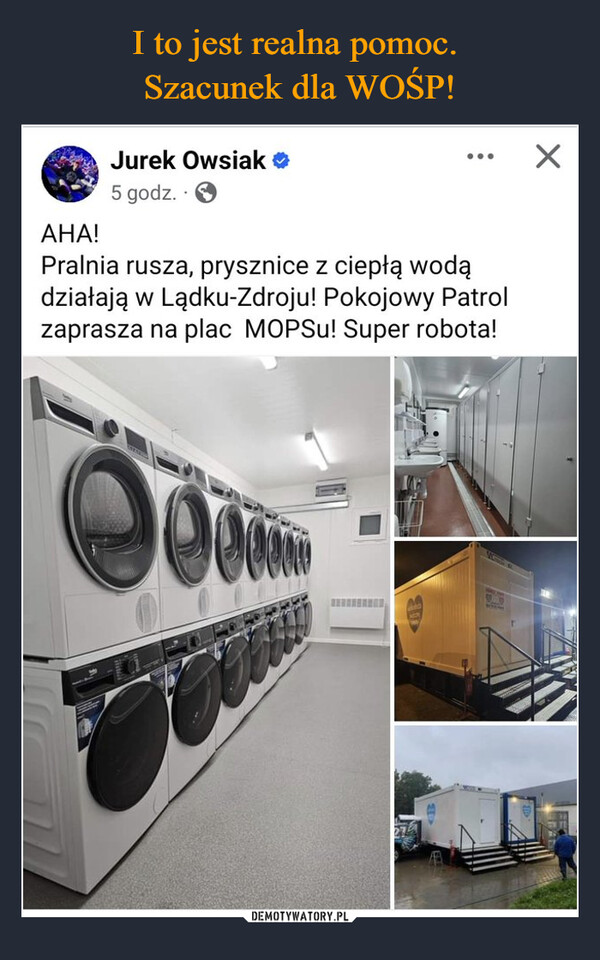  –  AHA!Jurek Owsiak ❤5 godz.Pralnia rusza, prysznice z ciepłą wodądziałają w Lądku-Zdroju! Pokojowy Patrolzaprasza na plac MOPSu! Super robota!