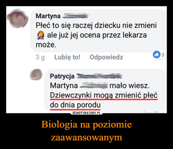 Biologia na poziomie zaawansowanym –  MartynaPłeć to się raczej dziecku nie zmieniale już jej ocena przez lekarzamoże.3g Lubię to! OdpowiedzPatrycjaMartynamało wiesz.Dziewczynki mogą zmienić płećdo dnia poroduΠon.3