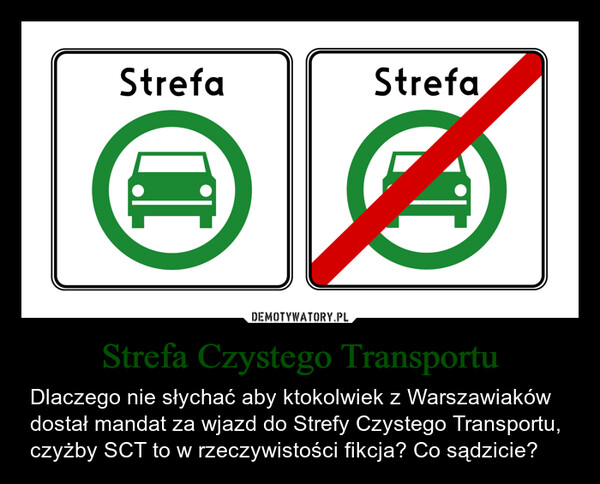 Strefa Czystego Transportu – Dlaczego nie słychać aby ktokolwiek z Warszawiaków dostał mandat za wjazd do Strefy Czystego Transportu, czyżby SCT to w rzeczywistości fikcja? Co sądzicie? StrefaStrefa