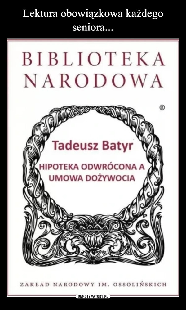  –  BIBLIOTEKANARODOWATadeusz BatyrHIPOTEKA ODWRÓCONA AUMOWA DOŻYWOCIAZAKŁAD NARODOWY IM. OSSOLIŃSKICH